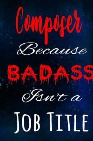Cover of Composer Because Badass Isn't a Job Title