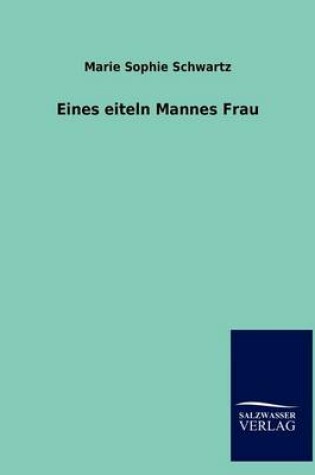 Cover of Eines Eiteln Mannes Frau