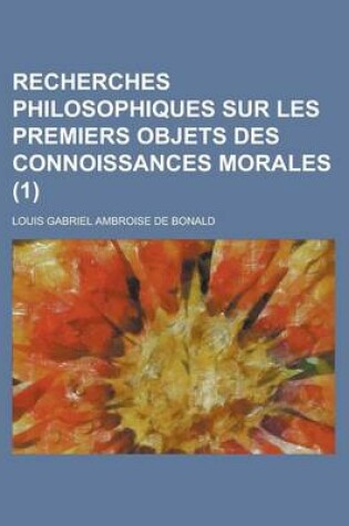 Cover of Recherches Philosophiques Sur Les Premiers Objets Des Connoissances Morales (1)