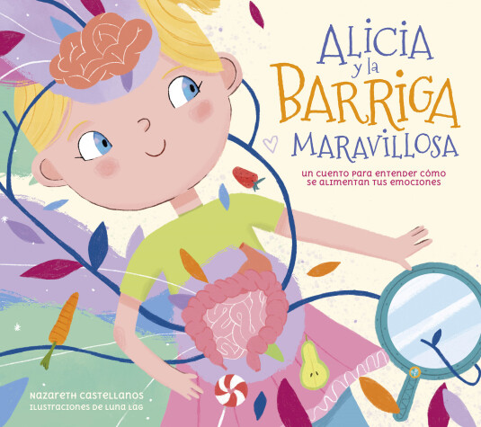 Cover of Alicia y la barriga maravillosa. Un cuento para entender cómo se alimentan tus emociones / Alicia and the Wonderful Belly