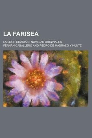 Cover of La Farisea; Las DOS Gracias Novelas Originales