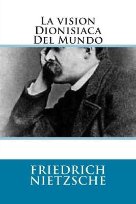 Book cover for La vision Dionisiaca Del Mundo