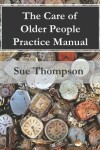 Book cover for The Care of Older People Practice Manual
