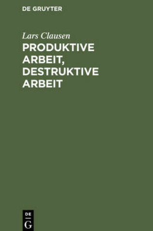 Cover of Produktive Arbeit, Destruktive Arbeit