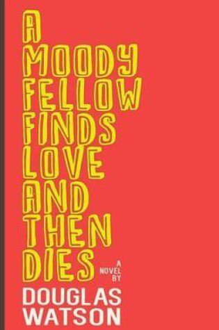 Cover of A Moody Fellow Finds Love and Then Dies