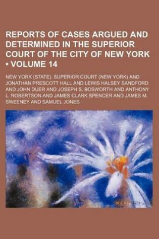 Cover of Reports of Cases Argued and Determined in the Superior Court of the City of New York (Volume 14 )