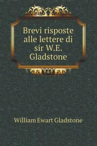 Cover of Brevi risposte alle lettere di sir W.E. Gladstone