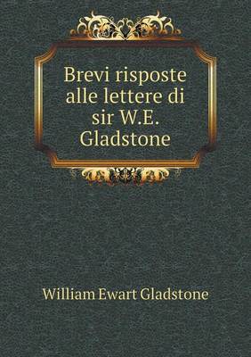 Book cover for Brevi risposte alle lettere di sir W.E. Gladstone