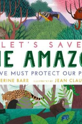 Cover of Let's Save the Amazon: Why we must protect our planet