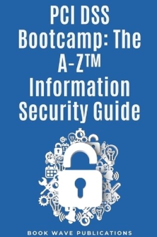 Cover of PCI DSS Bootcamp The A-Z Information Security Guide