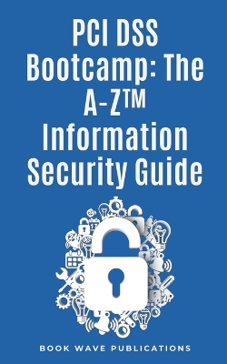 Book cover for PCI DSS Bootcamp The A-Z Information Security Guide