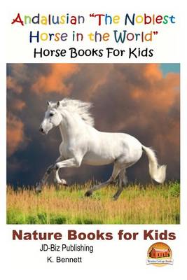 Book cover for Andalusian "The Noblest Horse in the World" - Horse Books For Kids