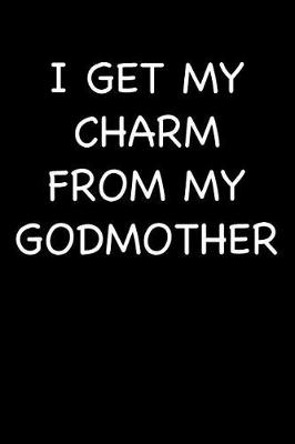 Book cover for I Get My Charm from My Godmother