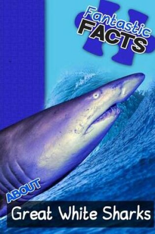 Cover of Fantastic Facts about Great White Sharks