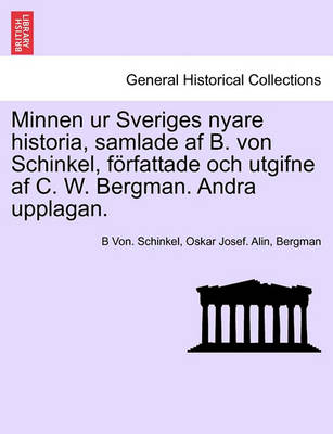 Book cover for Minnen Ur Sveriges Nyare Historia, Samlade AF B. Von Schinkel, Forfattade Och Utgifne AF C. W. Bergman. Andra Upplagan. Tolfte Delen