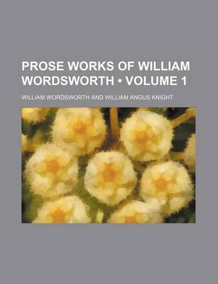 Book cover for Prose Works of William Wordsworth (Volume 1)