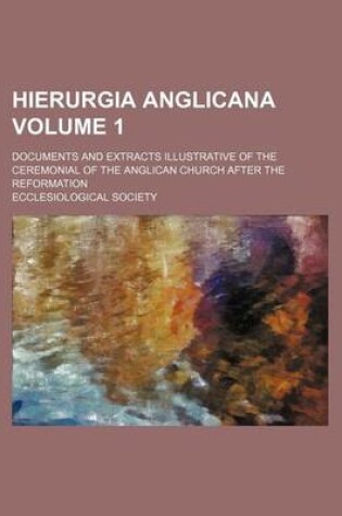 Cover of Hierurgia Anglicana Volume 1; Documents and Extracts Illustrative of the Ceremonial of the Anglican Church After the Reformation