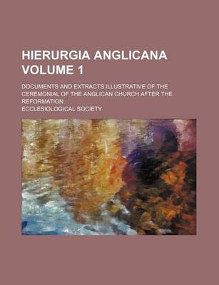 Book cover for Hierurgia Anglicana Volume 1; Documents and Extracts Illustrative of the Ceremonial of the Anglican Church After the Reformation