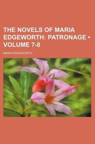 Cover of The Novels of Maria Edgeworth (Volume 7-8); Patronage