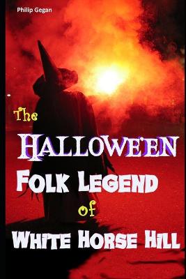 Book cover for The Hallowe'en Folk Legend of White Horse Hill