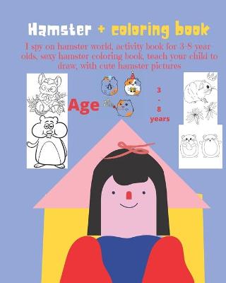 Book cover for I spy on hamster world, activity book for 3-8-year-olds, sexy hamster coloring book, teach your child to draw, with cute hamster pictures