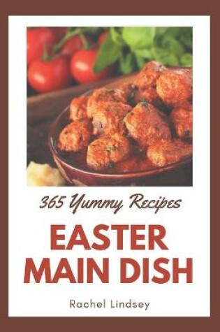 Cover of 365 Yummy Easter Main Dish Recipes