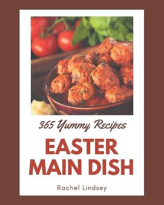 Cover of 365 Yummy Easter Main Dish Recipes