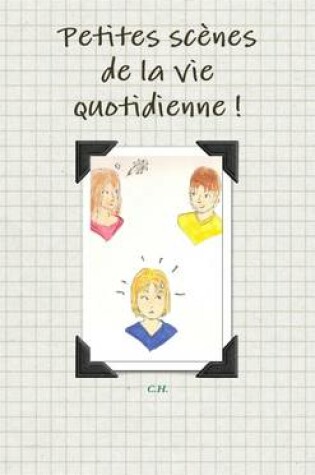 Cover of Petites Scenes De La Vie Quotidienne !