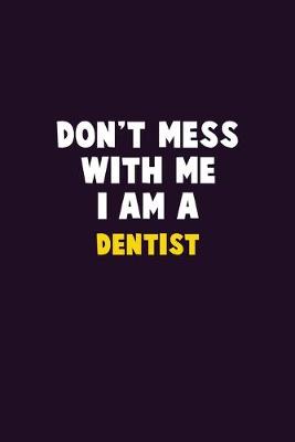 Book cover for Don't Mess With Me, I Am A Dentist