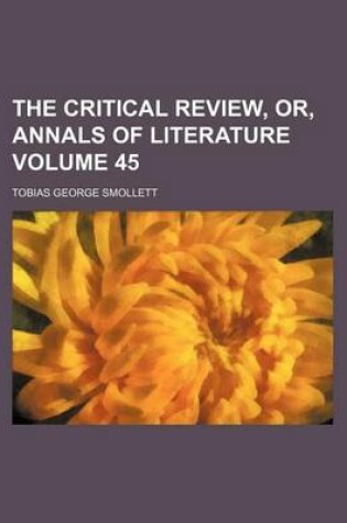 Cover of The Critical Review, Or, Annals of Literature Volume 45