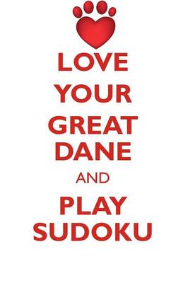 Book cover for LOVE YOUR GREAT DANE AND PLAY SUDOKU GREAT DANE SUDOKU LEVEL 1 of 15