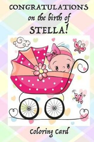 Cover of CONGRATULATIONS on the birth of STELLA! (Coloring Card)