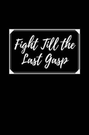 Cover of Fight Till The Last Gasp