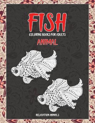 Cover of Animal Coloring Books for Adults Relaxation Animals - Fish