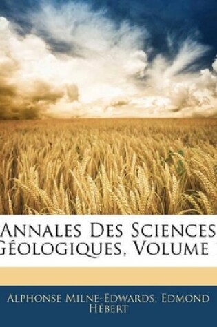 Cover of Annales Des Sciences Geologiques, Volume 1