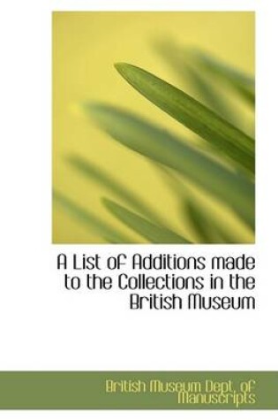 Cover of A List of Additions Made to the Collections in the British Museum