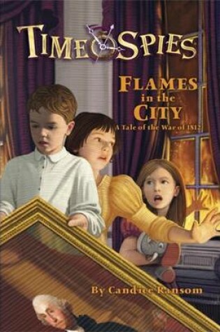 Cover of Time Spies: Flames in the City