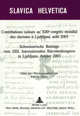 Cover of Contributions Suisses Au XIII E Congres Mondial Des Slavistes A Ljubljana, Aout 2003- Schweizerische Beitraege Zum XIII. Internationalen Slavistenkongress in Ljubliana, August 2003