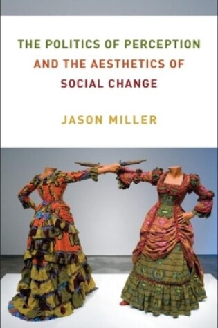 Cover of The Politics of Perception and the Aesthetics of Social Change