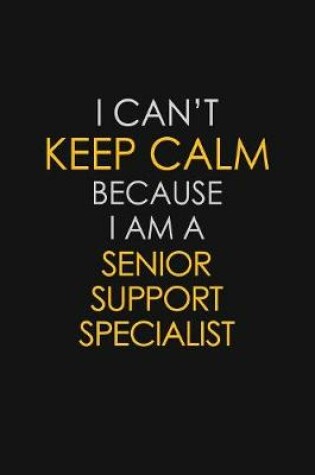 Cover of I Can't Keep Calm Because I Am A Senior Support Specialist