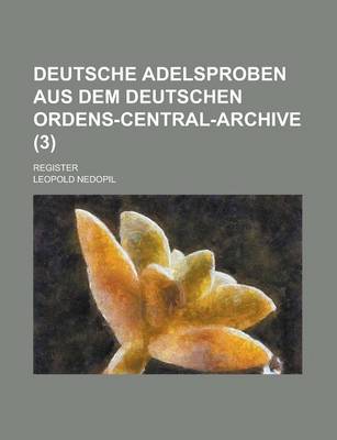 Book cover for Deutsche Adelsproben Aus Dem Deutschen Ordens-Central-Archive; Register (3 )