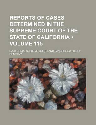 Book cover for Reports of Cases Determined in the Supreme Court of the State of California (Volume 115)