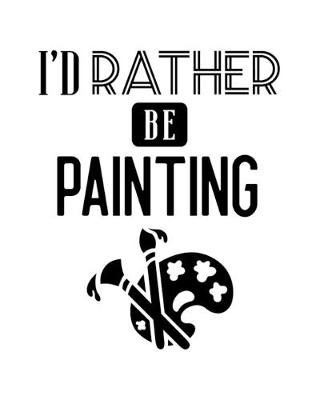 Book cover for I'd Rather Be Painting