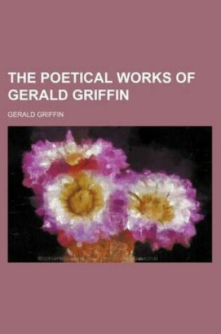 Cover of The Poetical Works of Gerald Griffin