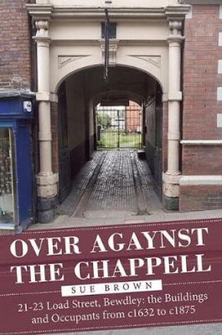 Cover of Over Agaynst the Chappell