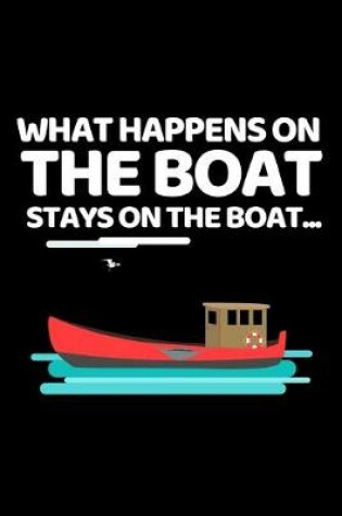 Cover of What Happens On A Boat Stays On A Boat...