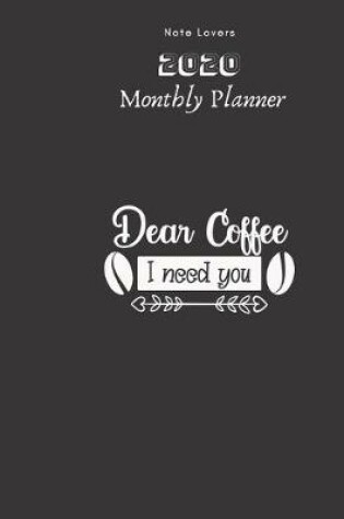 Cover of Dear Coffee I Need You - 2020 Monthly Planner