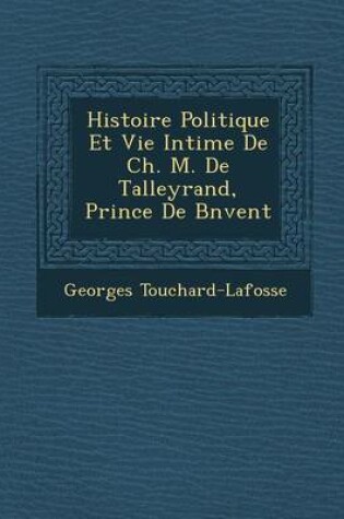Cover of Histoire Politique Et Vie Intime de Ch. M. de Talleyrand, Prince de B N Vent