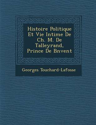 Book cover for Histoire Politique Et Vie Intime de Ch. M. de Talleyrand, Prince de B N Vent