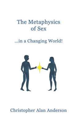 Book cover for The Metaphysics of Sex ...in a Changing World!